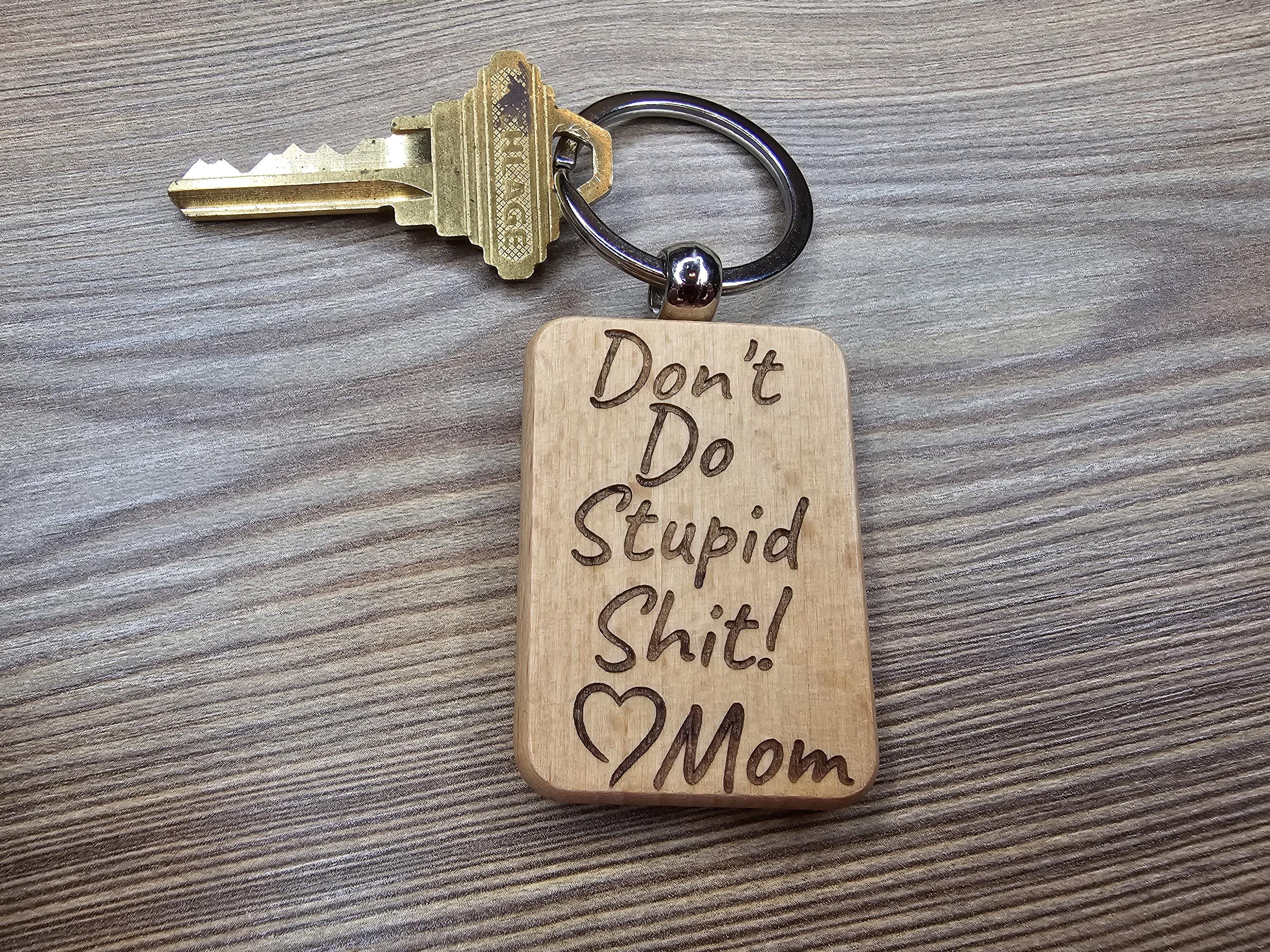 Funny "Don't do stupid shit" Love Mom keychain / bag charm: laser engraved wood & stainless steel