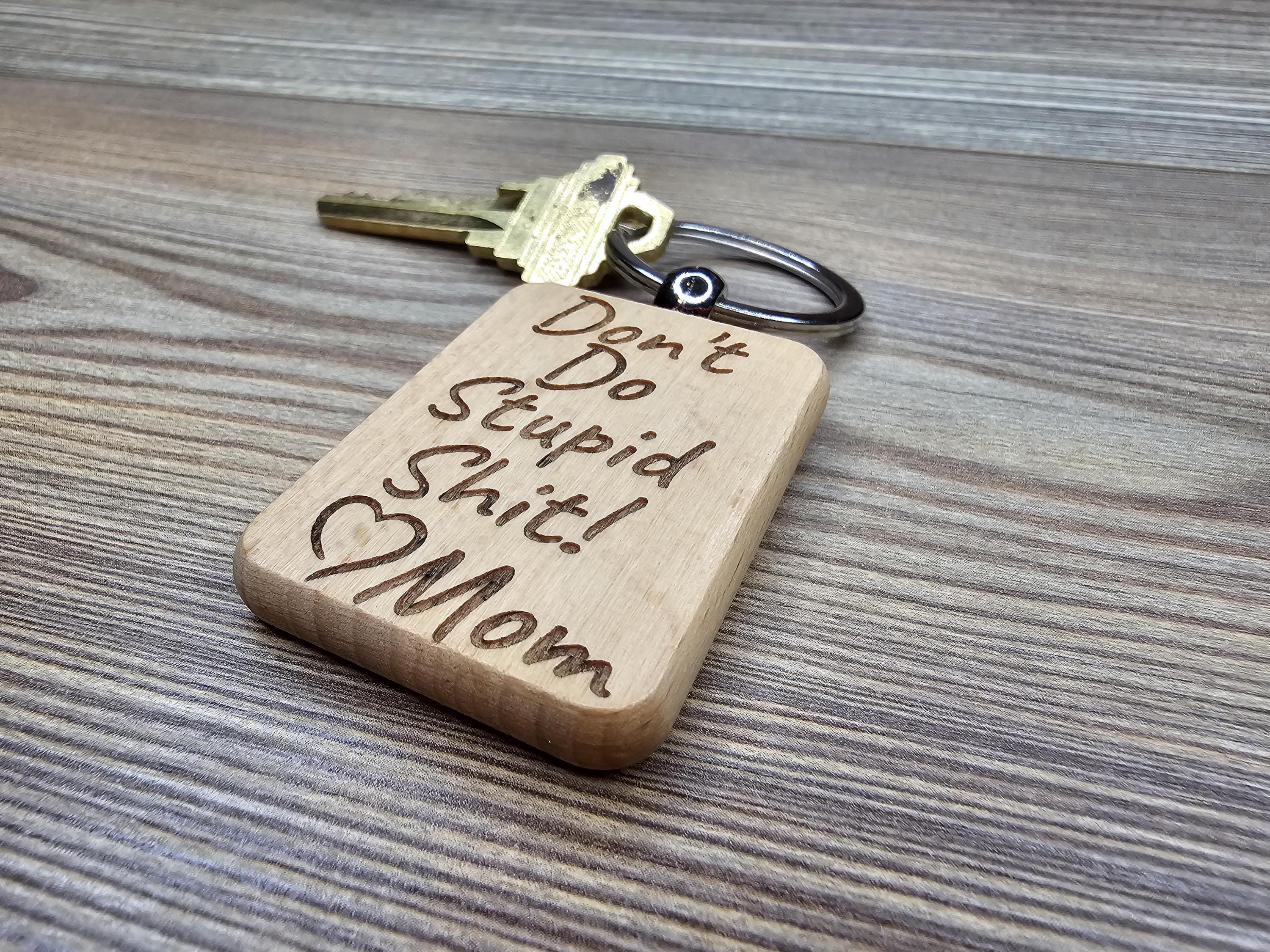 Funny "Don't do stupid shit" Love Mom keychain / bag charm: laser engraved wood & stainless steel